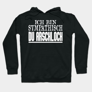 Ich Bin Sympathisch Du Arschloch Hoodie